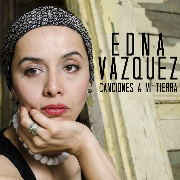 This image shows the cover art for Edna Vazquez's album, "Canciones A Mi Tierra."